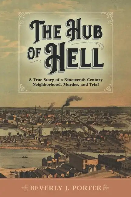 The Hub of Hell: A True Story of a Nineteenth-Century Neighborhood, Murder, and Trial - Paperback