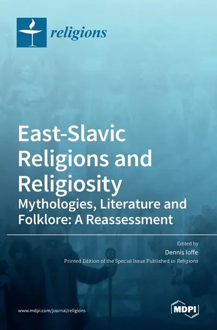 East-Slavic Religions and Religiosity: Mythologies, Literature and Folklore: A Reassessment - Hardcover