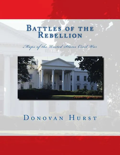 Battles of the Rebellion: Maps of the United States Civil War - Paperback