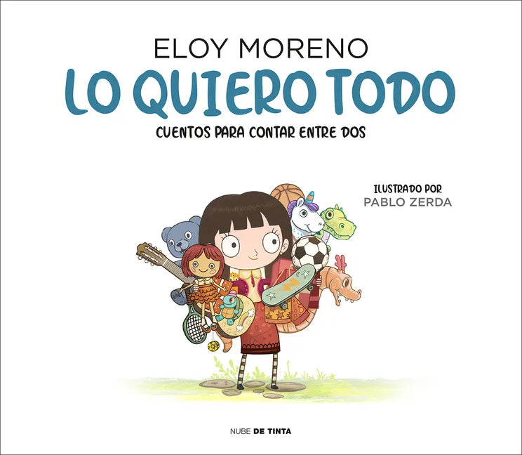 Lo Quiero Todo. Cuentos Para Contar Entre DOS / I Want It All. Stories to Tell Between Two - Hardcover