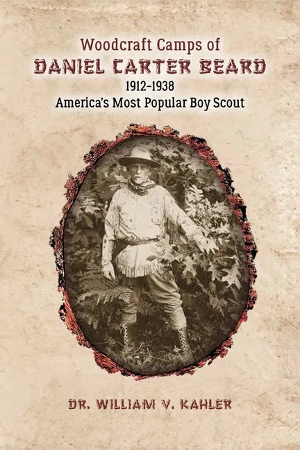 Woodcraft Camps of Daniel Carter Beard: 1912-1938 America's Most Popular Boy Scout - Paperback