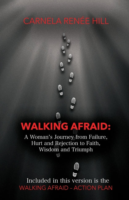 Walking Afraid: A Woman's Journey from Failure, Hurt and Rejection to Faith, Wisdom and Triumph - Paperback