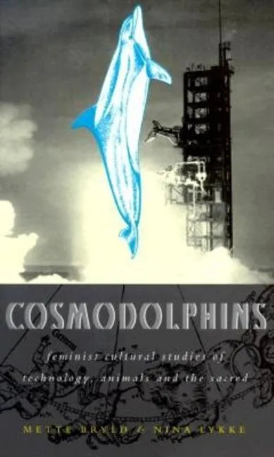 Cosmodolphins: Feminist Cultural Studies of Technology, Animals, and the Sacred - Paperback