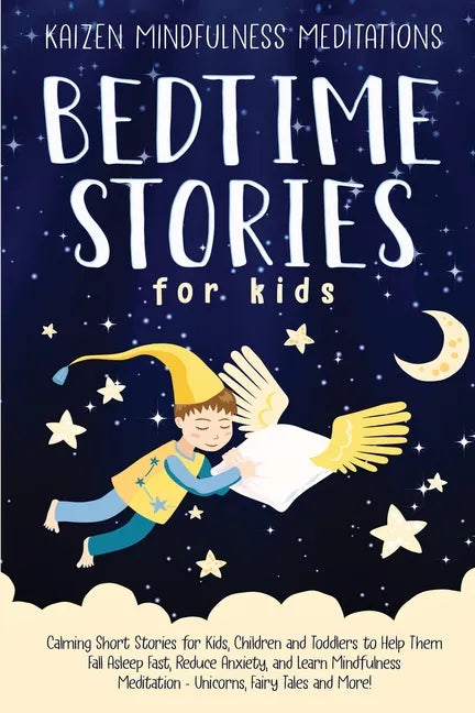 Bedtime Stories for Kids: Calming Short Stories for Kids, Children and Toddlers to Help Them Fall Asleep Fast, Reduce Anxiety, and Learn Mindful - Paperback