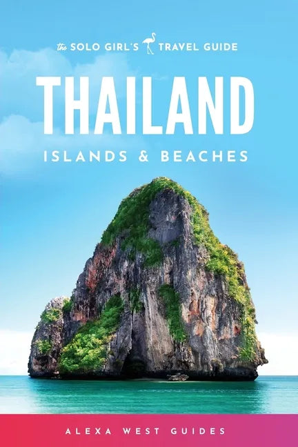 Thailand Islands and Beaches: The Solo Girl's Travel Guide - Paperback
