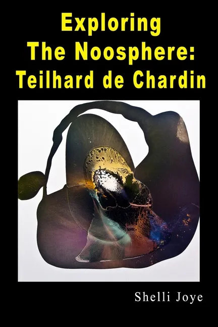 Exploring the Noosphere: Teilhard de Chardin - Paperback