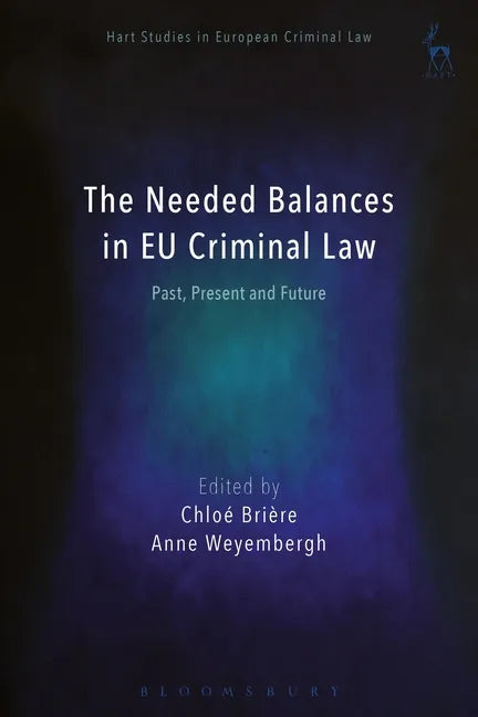 The Needed Balances in EU Criminal Law: Past, Present and Future - Paperback
