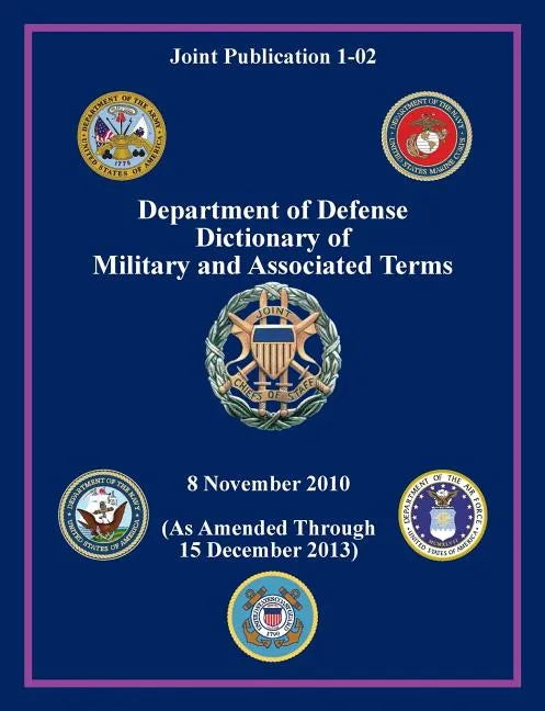 Department of Defense Dictionary of Military and Associated Terms (Joint Publication 1-02) - Paperback