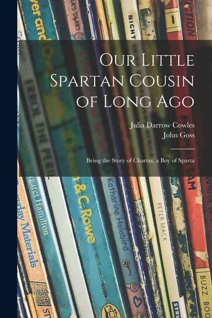 Our Little Spartan Cousin of Long Ago: Being the Story of Chartas, a Boy of Sparta - Paperback