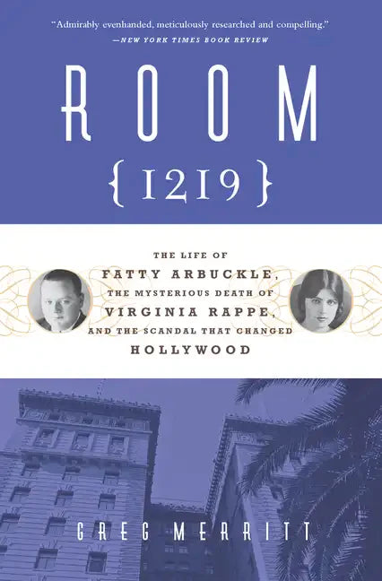 Room 1219: The Life of Fatty Arbuckle, the Mysterious Death of Virginia Rappe, and the Scandal That Changed Hollywood - Paperback