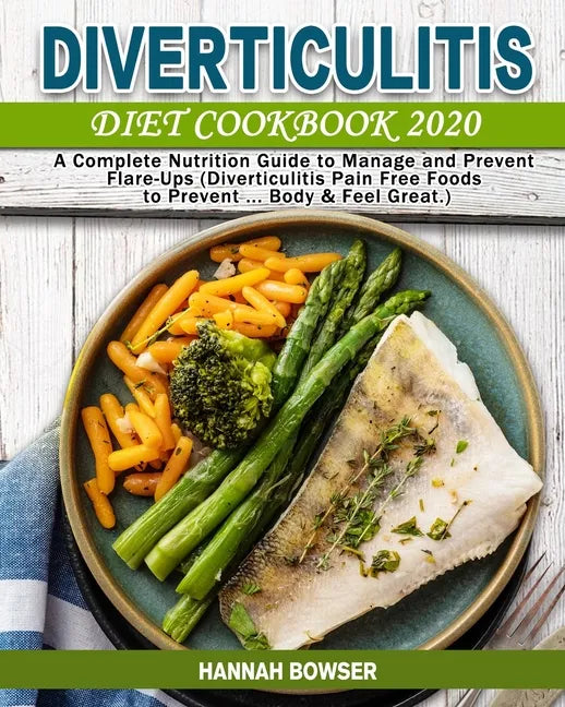 Diverticulitis Diet Cookbook 2020: A Complete Nutrition Guide to Manage and Prevent Flare-Ups (Diverticulitis Pain Free Foods to Prevent ... Body & Fe - Paperback