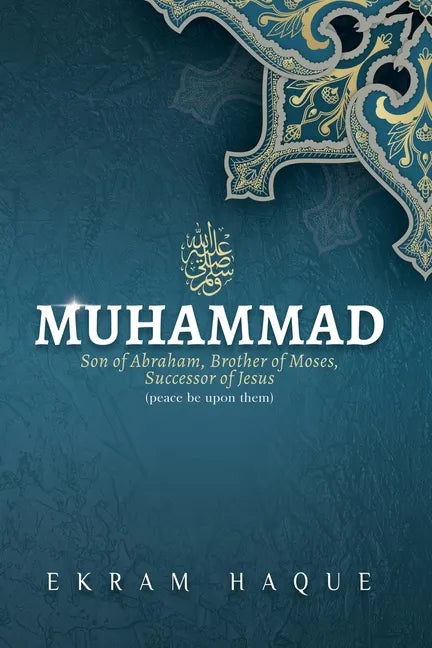 Muhammad: Son of Abraham, Brother of Moses, Successor of Jesus - Paperback
