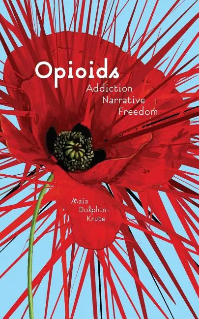 Opioids: Addiction, Narrative, Freedom - Paperback