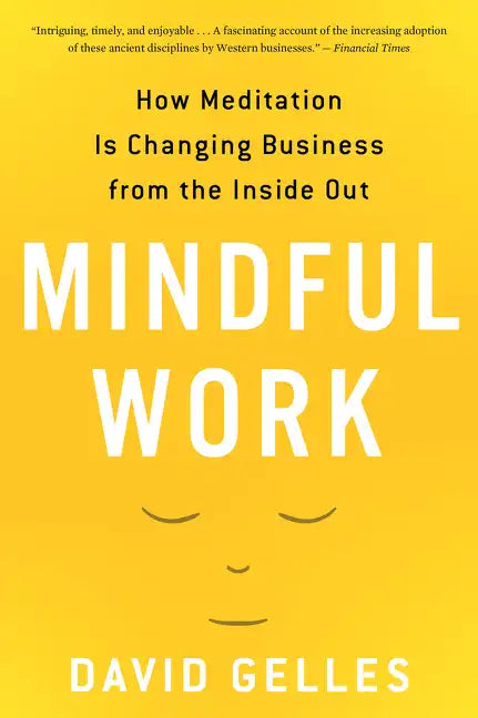 Mindful Work: How Meditation Is Changing Business from the Inside Out - Paperback