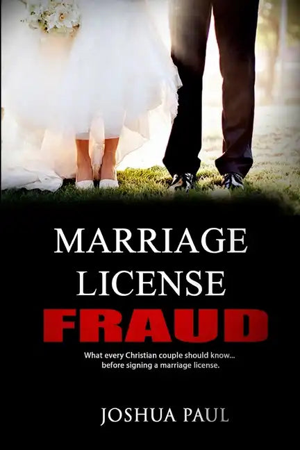 Marriage License Fraud: What every Christian couple should know... before signing a marriage license. - Paperback