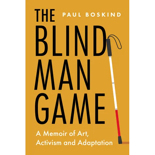 The Blind Man Game: A Memoir of Art, Activism and Adaptation - Hardcover