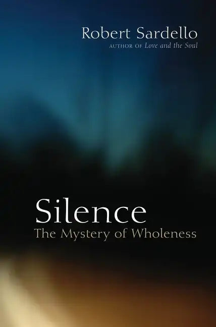 Silence: The Mystery of Wholeness - Paperback