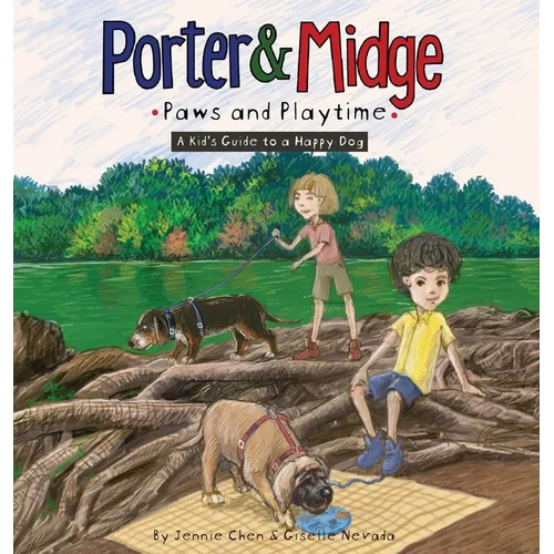 Porter and Midge: Paws and Playtime: A Kid's Guide to a Happy Dog - Hardcover