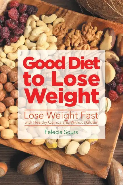 Good Diet to Lose Weight: Lose Weight Fast with Healthy Quinoa and Without Gluten - Paperback