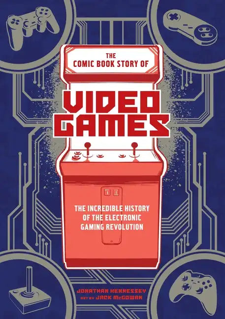 The Comic Book Story of Video Games: The Incredible History of the Electronic Gaming Revolution - Paperback