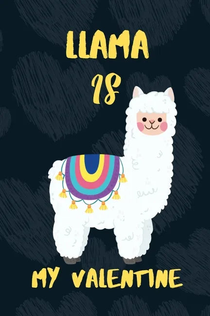 LLAMA is my Valentine: A perfect Valentine's Day Gift for llama lovers. - Paperback