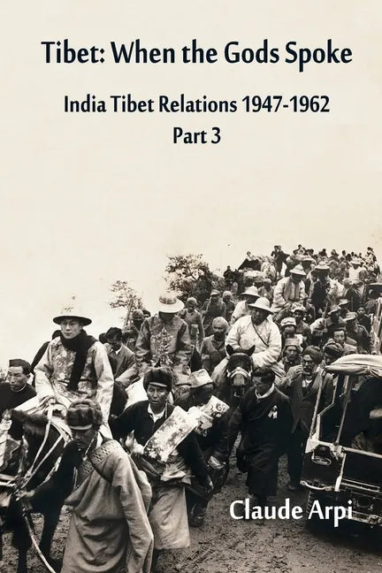 Tibet: When the Gods Spoke - India Tibet Relations (1947-1962) Part 3 (July 1954 - February 1957) - Paperback