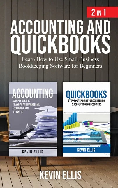 Accounting and QuickBooks - 2 in 1: Learn How to Use Small Business Bookkeeping Software for Beginners - Paperback