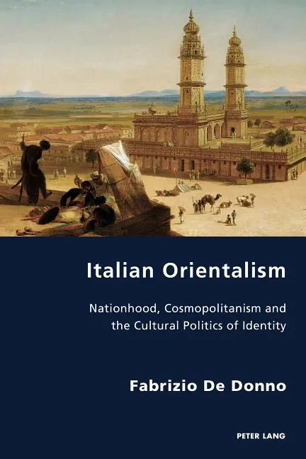 Italian Orientalism: Nationhood, Cosmopolitanism and the Cultural Politics of Identity - Paperback