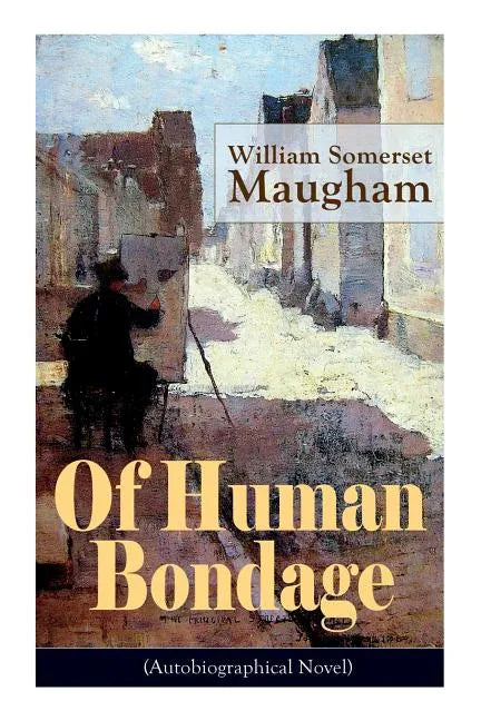 Of Human Bondage (Autobiographical Novel): Boyhood and Youth, Education, Political Ideals, Political Career (the New York Governorship and the Preside - Paperback