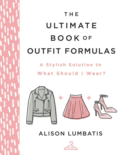 The Ultimate Book of Outfit Formulas: A Stylish Solution to What Should I Wear? - Hardcover