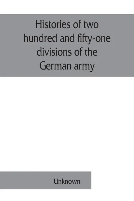 Histories of two hundred and fifty-one divisions of the German army which participated in the war (1914-1918) - Paperback