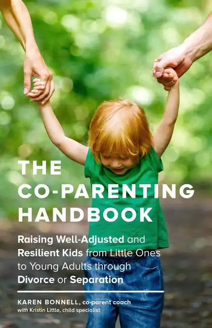 The Co-Parenting Handbook: Raising Well-Adjusted and Resilient Kids from Little Ones to Young Adults Through Divorce or Separation - Paperback