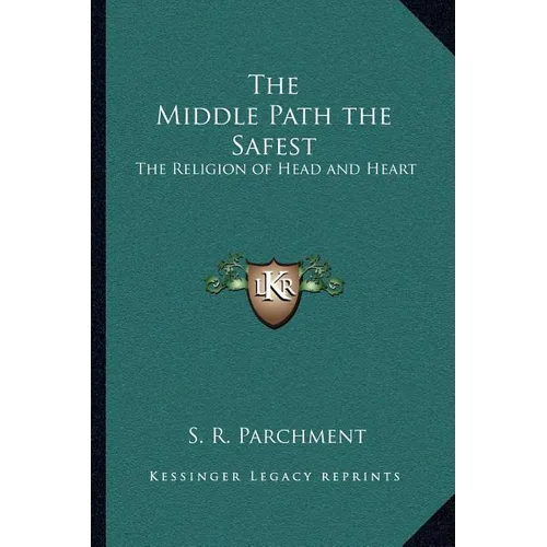 The Middle Path the Safest: The Religion of Head and Heart - Paperback