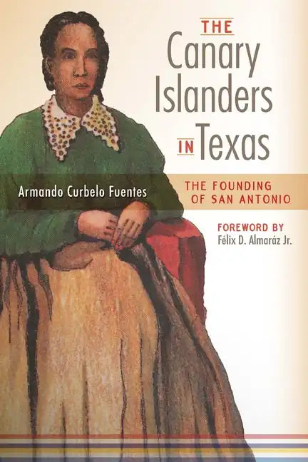 The Canary Islanders in Texas: The Story of the Founding of San Antonio - Paperback
