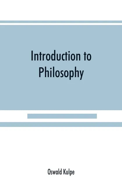 Introduction to philosophy: a handbook for students of psychology, logic, ethics, æsthetics and general philosophy - Paperback