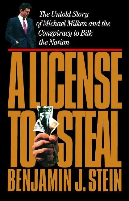 License to Steal: The Untold Story of Michael Milken and the Conspiracy to Bilk the Nation - Paperback