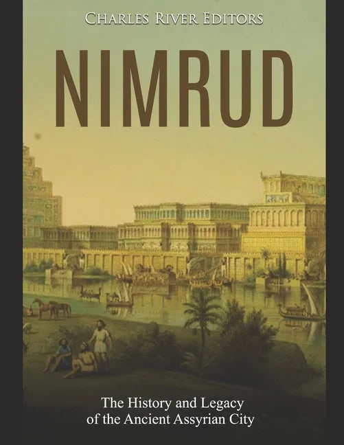 Nimrud: The History and Legacy of the Ancient Assyrian City - Paperback