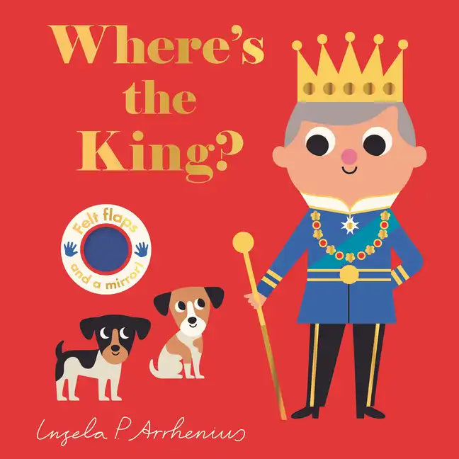 Where's the King?: (An Interactive, Sensory Lift-The-Flap Book with Felt Flaps and a Mirror for Babies & Toddlers. the King's Friends in London Includ - Board Book