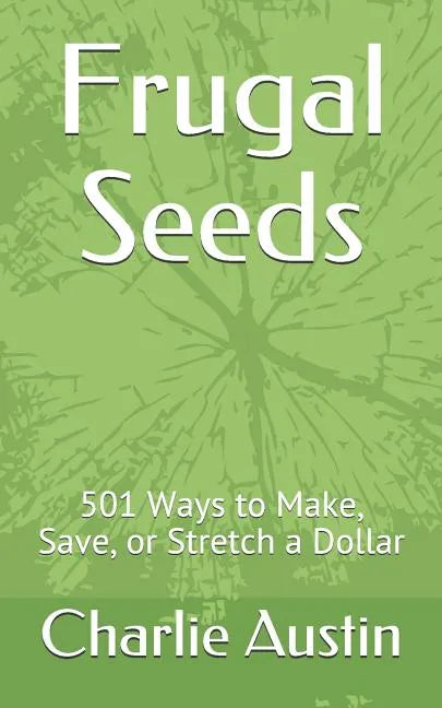 Frugal Seeds: 501 Ways to Make, Save, or Stretch a Dollar - Paperback