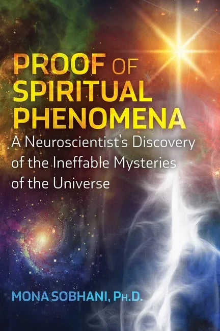 Proof of Spiritual Phenomena: A Neuroscientist's Discovery of the Ineffable Mysteries of the Universe - Paperback