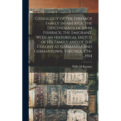 Genealogy of the Fishback Family in America, the Descendants of John Fishback, the Emigrant, With an Historical Sketch of his Family and of the Colony - Hardcover
