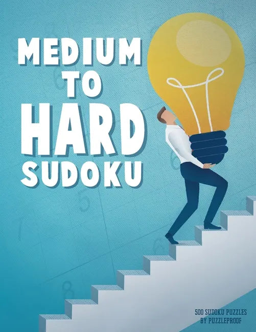 Medium To Hard Sudoku Puzzle Book For Adults 3: 500 Sudoku Puzzles Ranging From Medium To Hard Skill Level. Four 9X9 Sudokus On Every Page. Solutions - Paperback