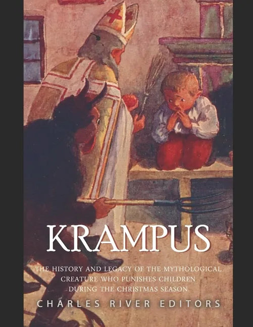 Krampus: The History and Legacy of the Mythological Figure Who Punishes Children during the Christmas Season - Paperback