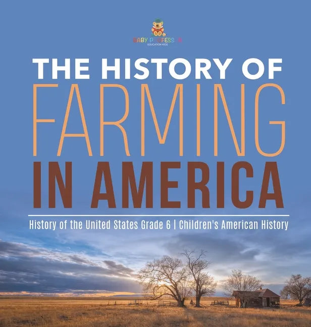 The History of Farming in America History of the United States Grade 6 Children's American History - Hardcover