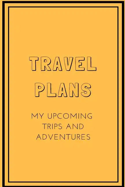 Travel Plans: My Upcoming Trips and Adventures - Paperback