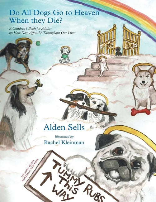 Do All Dogs Go to Heaven When They Die?: A Children's Book for Adults on How Dogs Affect Us Throughout Our Lives - Paperback