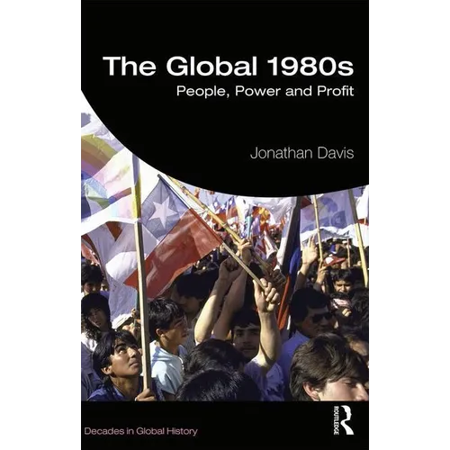 The Global 1980s: People, Power and Profit - Paperback