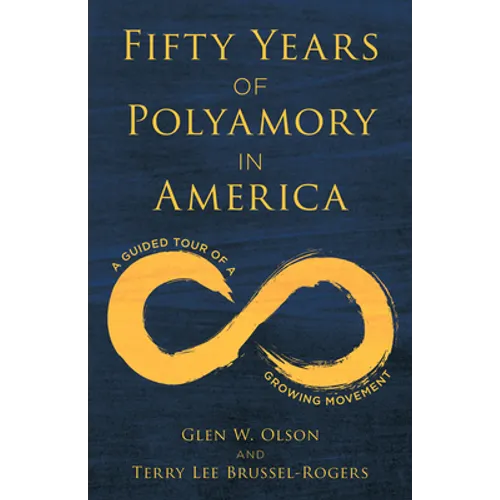 Fifty Years of Polyamory in America: A Guided Tour of a Growing Movement - Hardcover