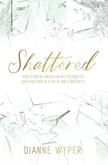 Shattered: How to break through what's holding you back and open up a life of God's greatness - Paperback