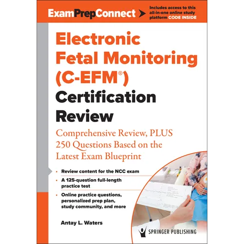 Electronic Fetal Monitoring (C-Efm(r)) Certification Review: Comprehensive Review, Plus 250 Questions Based on the Latest Exam Blueprint - Paperback